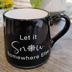 Let it Snow Somewhere Else Mug